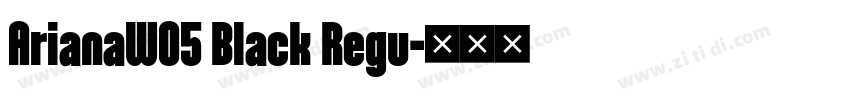 ArianaW05 Black Regu字体转换 ArianaW05 Black Regu字体转换